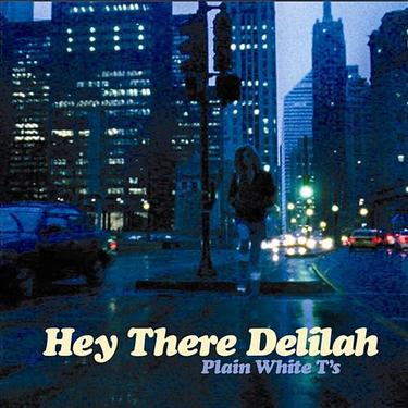 Hey there Delilah Plain White T's