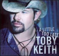 Little Too Late Toby Keith