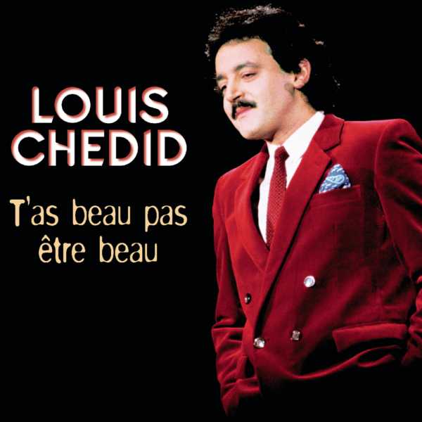 T'as beau pas être beau Louis Chedid
